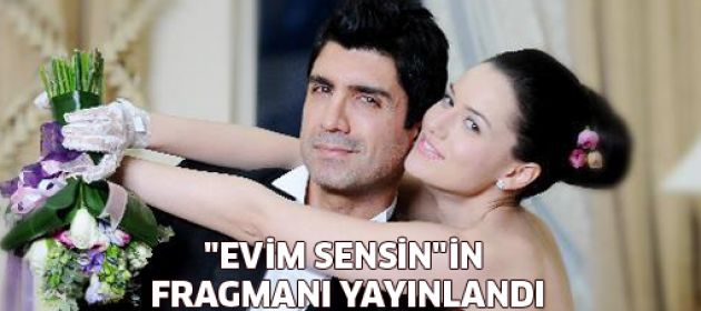 Özcan Deniz'in yeni filmi "Evim Sensin"in fragmanı yayında