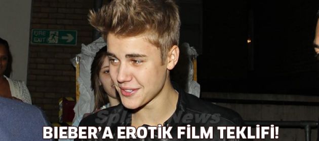 Justin Bieber'a erotik film teklifi!