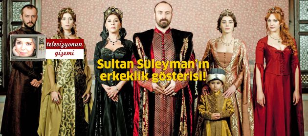 Sultan Süleyman'ın Erkeklik Gösterisi!