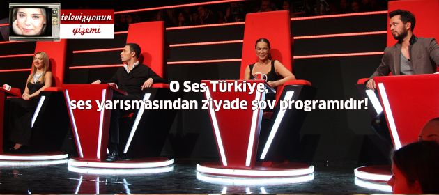 O Ses Türkiye, ses yarışmasından ziyade şov programıdır!