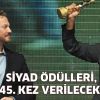 45. SİYAD Ödülleri 21 Ocak’ta Sahiplerine Verilecek