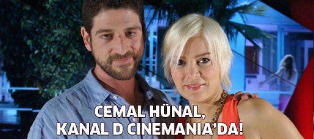 Cemal Hünal, Kanal D Cinemania’da!