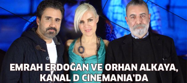 Emrah Erdoğan ve Orhan Alkaya, Kanal D Cinemania’da!