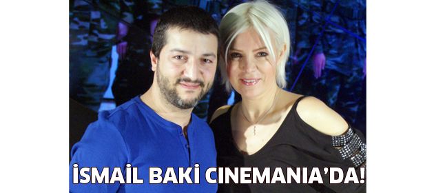 İsmail Baki, Kanal D Cinemania’da!