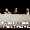 Cengiz Bozkurt: "Oyuncu Dediğin Her Rolü Oynamaz!"