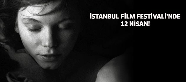 İstanbul Film Festivali'nde 12 Nisan!