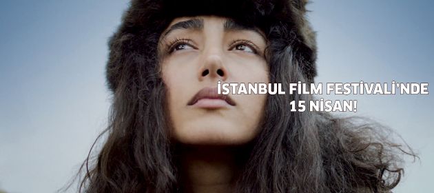 İstanbul Film Festivali'nde 15 Nisan!