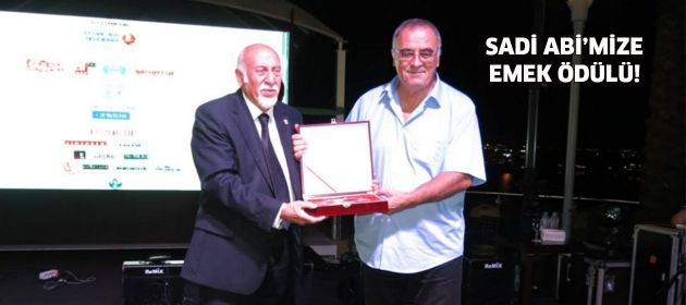 “Sadi Abi”mize Emek Ödülü!