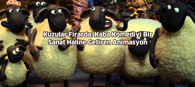 Kuzular Firarda: Kaba Komediyi Bir Sanat Haline Getiren Animasyon