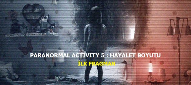 Paranormal Activity 5: Hayalet Boyutu- İlk Fragman