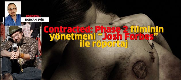CONTRACTED: PHASE 2 filminin yönetmeni JOSH FORBES ile Röportaj