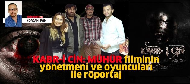 KABR-İ CİN: MÜHÜR filminin yönetmeni ve oyuncuları ile Röportaj