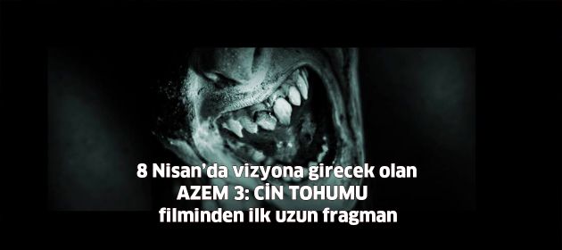 AZEM 3: Cin Tohumu filminden İlk uzun Fragman