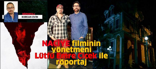 NACİYE filminin yönetmeni LÜTFÜ EMRE ÇİÇEK ile Röportaj