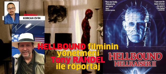 HELLBOUND: Hellraiser II filminin yönetmeni TONY RANDEL ile Röportaj