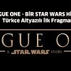 ROGUE ONE: BİR STAR WARS HİKAYESİ - Türkçe Altyazılı İlk Fragman