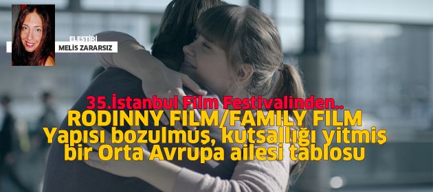 RODINNY FILM/FAMILY FILM - Yapısı bozulmuş, kutsallığı yitmiş bir Orta Avrupa ailesi tablosu