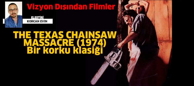 THE TEXAS CHAINSAW MASSACRE (1974) –Teksas Katliamı