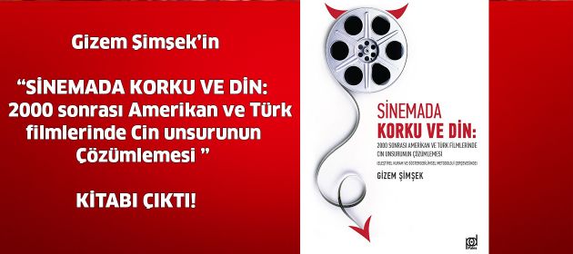 “Sinemada Korku ve Din: 2000 Sonrası Amerikan ve Türk Filmlerinde Cin Unsurunun Çözümlemesi”   Kitabı Çıktı!