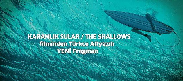 KARANLIK SULAR / THE SHALLOWS filminden Türkçe Altyazılı YENİ Fragman