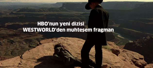 HBO'nun yeni dizisi Westworld'den Muhteşem Fragman
