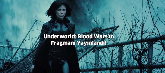 Underworld: Blood Wars'ın Fragmanı Yayınlandı!