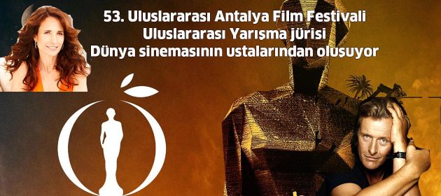 53. Uluslararası Antalya Film Festivali Uluslararası Yarışma jürisi Dünya sinemasının ustalarından oluşuyor
