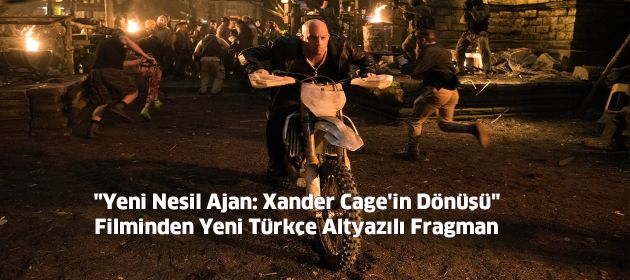 "Yeni Nesil Ajan: Xander Cage'in Dönüşü" Filminden Yeni Türkçe Altyazılı Fragman