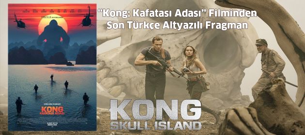 Kong: Kafatası Adası/Kong: Skull Island'dan Son Türkçe Altyazılı Fragman