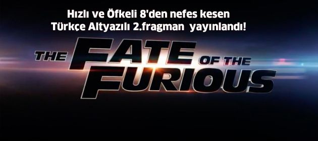 Hızlı ve Öfkeli 8'den nefes kesen Türkçe Altyazılı 2.Fragman  yayınlandı!
