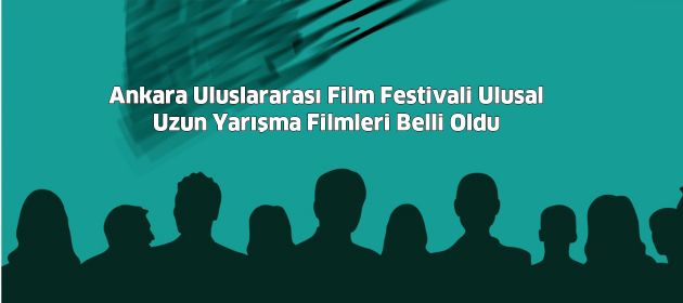 Ankara Uluslararası Film Festivali Ulusal Uzun Yarışma Filmleri Belli Oldu