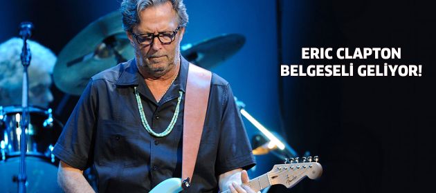 Eric Clapton belgeseli geliyor!