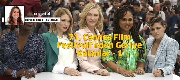 71. Cannes Film Festivali’nden Geriye Kalanlar - 1