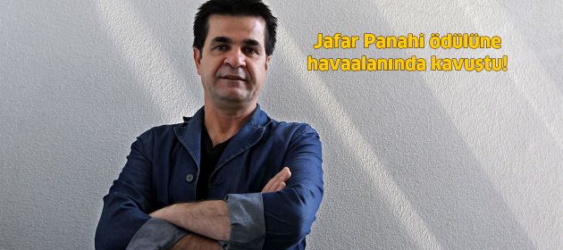 Jafar Panahi ödülüne havaalanında kavuştu!