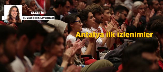55. Antalya Film Festivali’nden İlk İzlenimler…