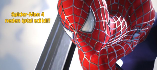 Spider-Man 4 neden iptal edildi?