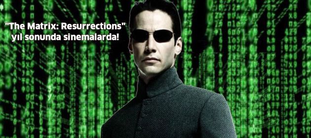 "The Matrix: Resurrections" yıl sonunda sinemalarda!