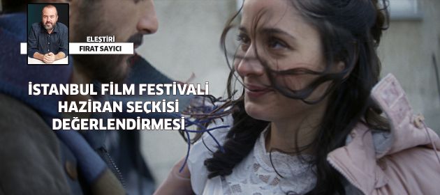 İstanbul Film Festivali Haziran Seçkisi Değerlendirmesi...