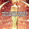 ANTALYA FİLM FORUM'A BAŞVURULAR BAŞLADI!