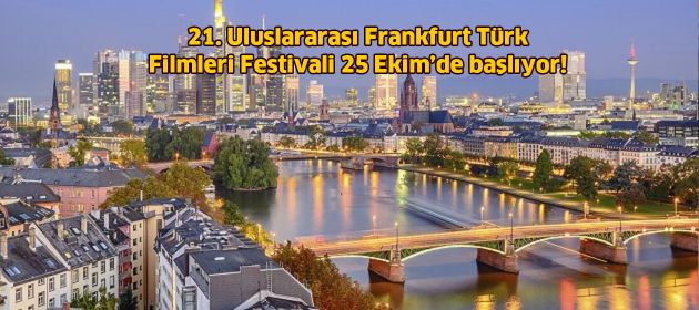21. Uluslararası Frankfurt Türk Filmleri Festivali 25 Ekim ‘de başlıyor!