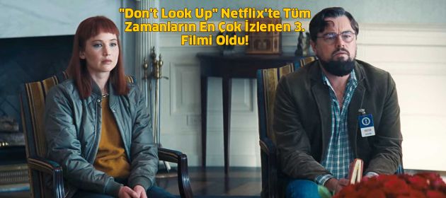 "Don't Look Up" Netflix'te Tüm Zamanların En Çok İzlenen 3. Filmi Oldu!