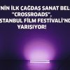 TÜRKİYE’NİN İLK ÇAĞDAŞ SANAT BELGESELİ “CROSSROADS”, 41. İSTANBUL FİLM FESTİVALİ’NDE YARIŞIYOR!