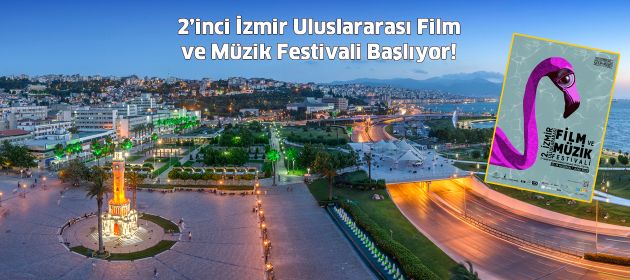2. İzmir Uluslararası Film ve Müzik Festivali Başlıyor!