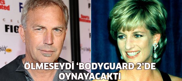 Kevin Costner: Prenses Diana Bodyguard 2'de Oynayacaktı!