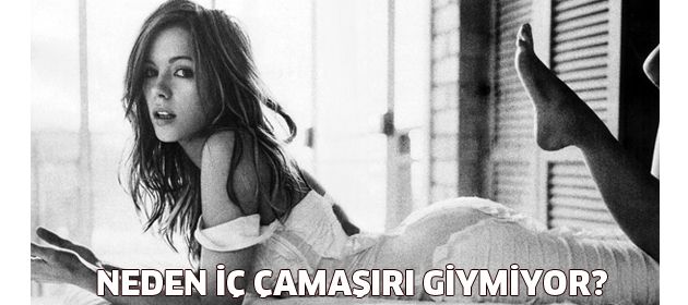 Neden iç çamaşırı giymiyor?