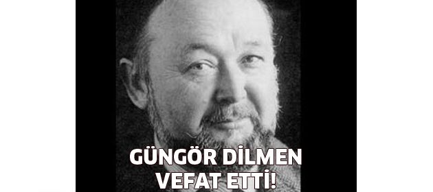 Güngör Dilmen hayata veda etti!