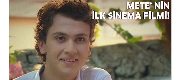 Mete'nin ilk sinema filmi!