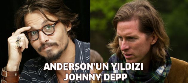 Anderson'ın yeni yıldızı Johnny Depp