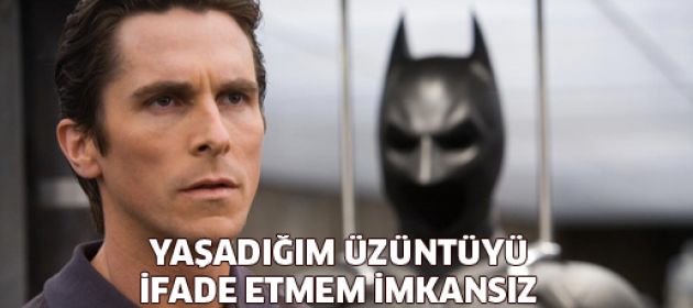 Christian Bale: Yaşadığım üzüntüyü ifade etmem imkansız