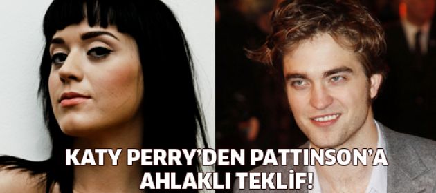 Katy Perry'den Pattinson'a ahlaklı teklif: Birlikte yaşayalım